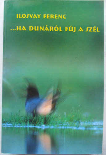 Ilosvay Ferenc - ... ha Dun�r�l f�j a sz�l