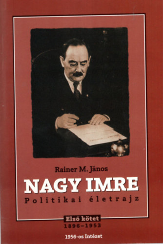 Rainer M. Jnos - Nagy Imre (1896-1953) politikai letrajz I.