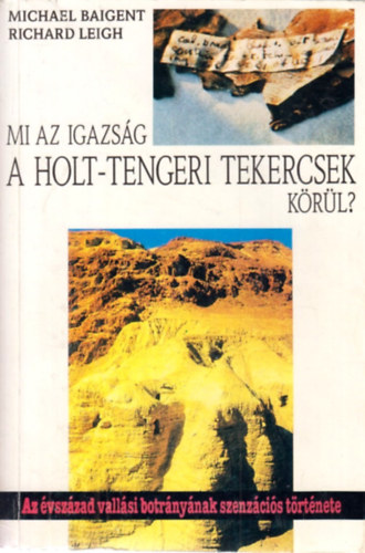 Baigent,Michael-Leigh,Richard - Mi az igazsg a holt-tengeri tekercsek krl?