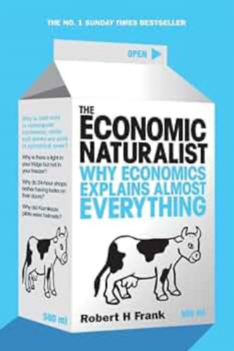 Robert H. Frank - The Economic Naturalist: Why Economics Explains Almost Everything
