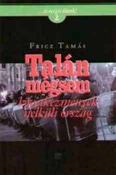 Fricz Tam�s - Tal�n m�gsem - k�vetkezm�nyek n�lk�li orsz�g