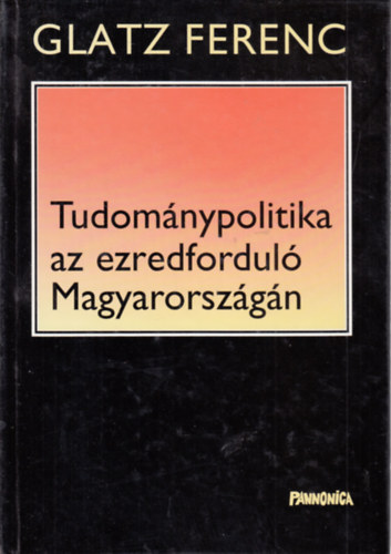 Glatz Ferenc - Tudománypolitika az ezredforduló Magyarországán (dedikált)