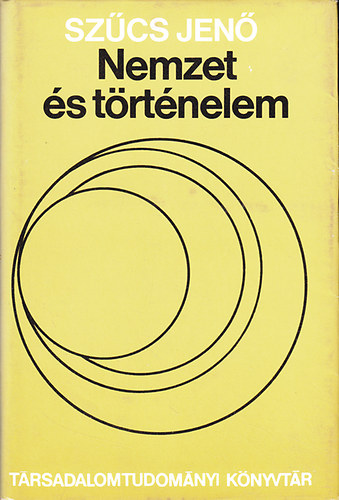 Szűcs Jenő - Nemzet és történelem (Tanulmányok)