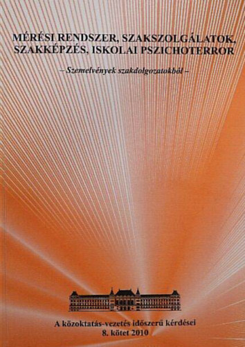 Csenki J�zsef - M�r�si rendszer, szakszolg�latok, szakk�pz�s, iskolai pszichoterror //Szemelv�nyek szakdolgozatokb�l//