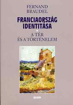 Fernand Braudel - Franciaország identitása - A tér és a történelem