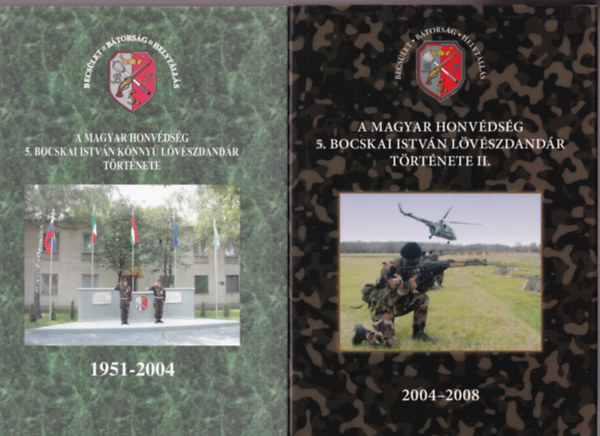 Lisznyai Lajos - A Magyar Honv�ds�g 5. Bocskai Istv�n K�nny� L�v�szdand�r t�rt�nete 1951-2004 + A Magyar Honv�ds�g 5. Bocskai Istv�n L�v�szdand�r T�rt�nete II 2004-2008