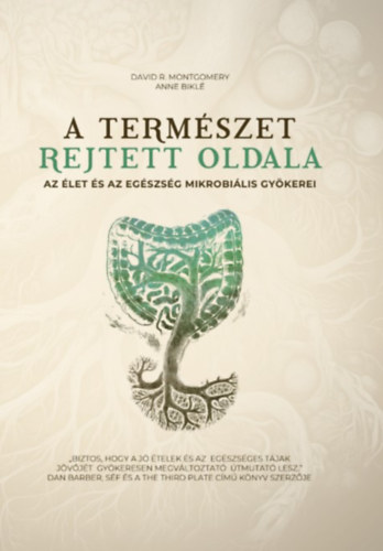 Anne Bikl� David R. Montgomery - A term�szet rejtett oldala - Az �let �s az eg�szs�g mikrobi�lis gy�kerei