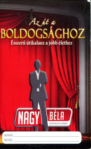 Nagy B�la - Az �t a boldogs�ghoz - �sszer� �tikalauz a jobb �lethez