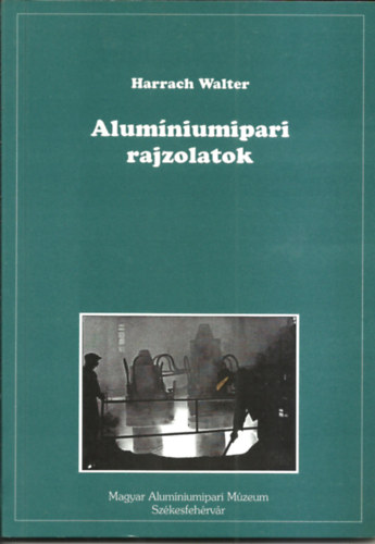 Harrach Walter - Alumíniumipari rajzolatok