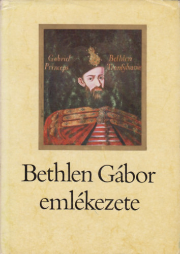 Makkai Lszl  (szerk.) - Bethlen Gbor emlkezete