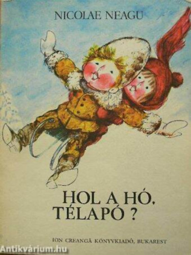 SZERZ� Nicolae Neagu FORD�T� Vajnovszki K�zm�r GRAFIKUS Gy�rgy Mih�ly - Hol a h�, T�lap�?