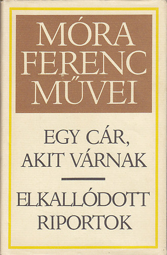 Móra Ferenc - Egy cár, akit várnak - Elkallódott riportok