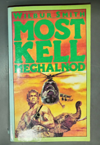 R. Székely Julianna Wilbur Smith (szerk.), Molnár Tibor (ford.) - Most kell meghalnod - The Courtneys of Africa sorozat 18. kötet