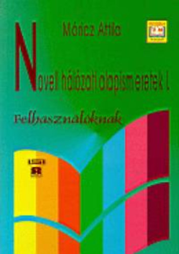 M�ricz Attila - Novell h�l�zati alapismeretek I. FELHASZN�L�KNAK - NYITOTT RENDSZER� K�PZ�S-T�VOKTAT�S OKTAT�SI SEG�DLETE - TANK�NYV