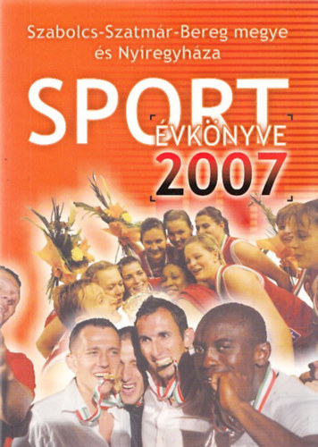 Hjer Zsigmond Bodnr Tibor - Szabolcs-Szatmr-Bereg megye s Nyregyhza Sportvknyve 2007.
