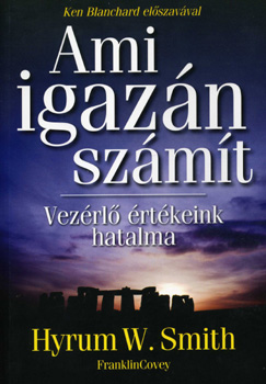 Hyrum W. Smith - Ami igaz�n sz�m�t - Vez�rl� �rt�keink hatalma