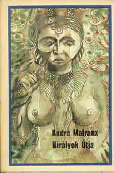 Andr� Malraux - Kir�lyok �tja