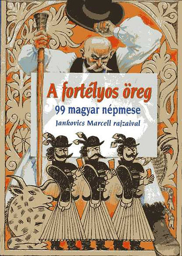 A fort�lyos �reg - 99 magyar n�pmese