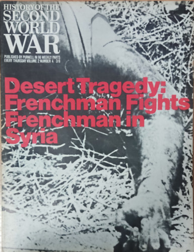 Imperial War Museum, Barrie Pitt, Basil Liddell-Hart Purnell and Sons Ltd. - History of the Second World War - Desert Tragedy: Frenchman fights Frenchman in Syria (Volume 2, Number 4.)