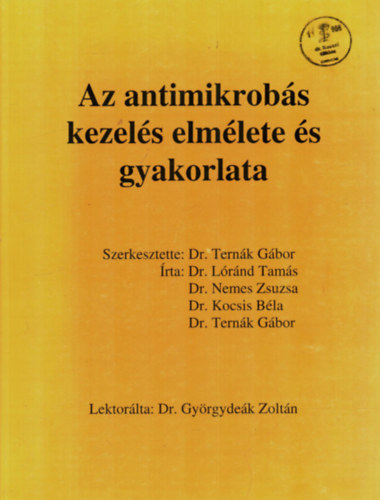 Dr. Dr. Nemes Zsuzsa, Dr. Kocsis Béla, Dr. Ternák Gábor Lóránd Tamás - Az antimikrobás kezelés elmélete és gyakorlata.