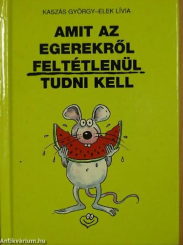 Kaszs-Elek - Amit az egerekrl felttlenl tudni kell
