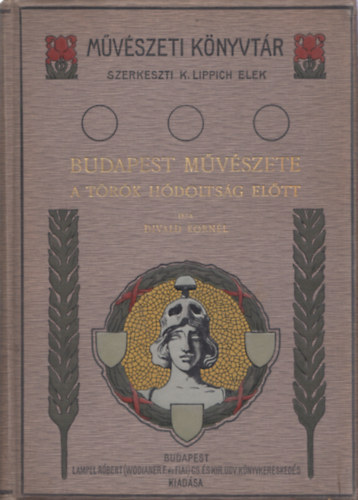 Szerz Divald Kornl Szerkeszt Dr. K. Lippich Elek Grafikus Csnyi Kroly - Budapest mvszete a trk hdoltsg eltt   - Csnyi Kroly 10 eredeti ptszeti rajzval s 49 fekete-fehr kppel illusztrlva. Nyomta a "Ptria" irod. vllalat s nyomdai rszv.-trs. nyomsa, Budapest.
