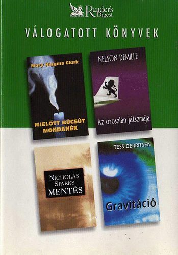 Higgins Clark,M-DeMille,N.-Sparks,N.-Gerritsen,T. - Miel�tt b�cs�t mondan�k-Az oroszl�n j�tszm�ja-Ment�s-Gravit�ci�