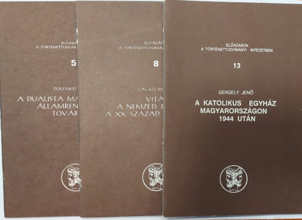 Gergely Jen, Lack Mikls Plskei Ferenc  (szerk.) - 3 db Eladsok a Trtnettudomnyi Intzetben (5., 8., 13.): A katolikus egyhz Magyarorszgon 1944 utn + Vitk a nemzeti jellemrl a XX. szzad els felben + A dualista Magyarorszg llamrendszere s tovbblse