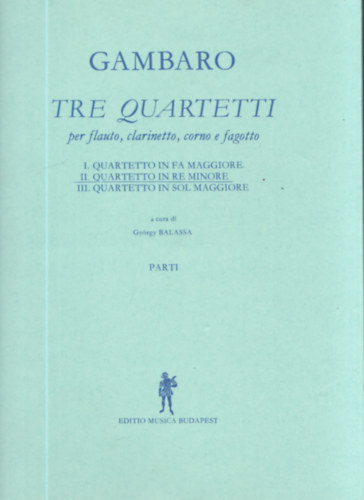 Balassa Gy�rgy - Gambaro - Tre Quartetti (per flauto, clarinetto, corno e fagotto)