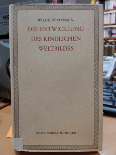 Wilhelm Hansen - Die Entwicklung des Kindlichen Weltbildes (A gyermek vilgkpnek kialakulsa)