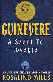 Rosalind Miles - Guinevere: A Szent T lovagja