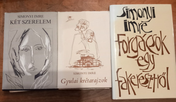 Simonyi Imre - 3 db k�tet: Forg�csok egy fakeresztr�l+Gyulai kr�tarajzok+K�t szerelem