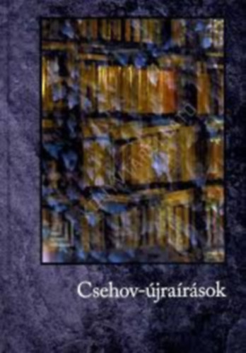 Reichmann Angelika, Reg�czi Ildik�, Moln�r Angelika, Csikai Zsuzsa, Kalafatics Zsuzsanna, Szab� T�nde, V. Gilbert Edit Hajn�dy Zolt�n - Csehov-�jra�r�sok