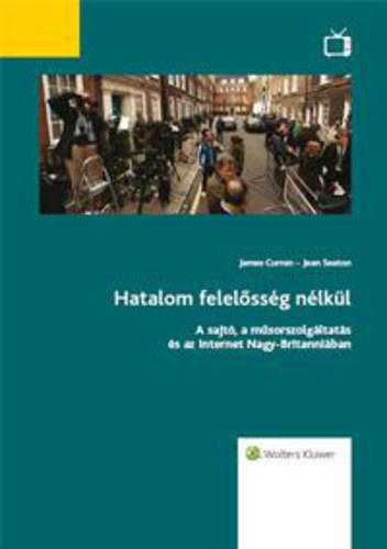 James Curran - Jean Seaton - Hatalom felel�ss�g n�lk�l - A sajt�, a m�sorszolg�ltat�s �s az internet Nagy-Britanni�ban