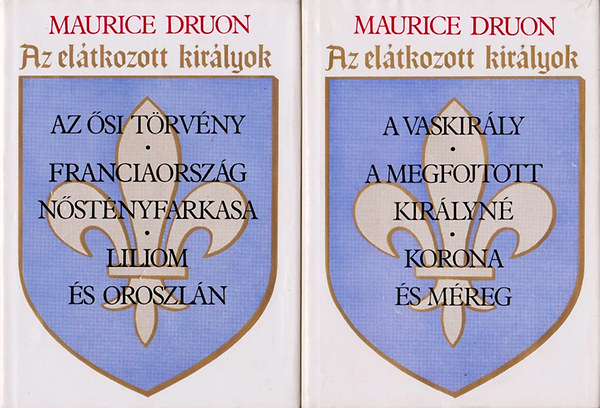 Maurice Druon - Az eltkozott kirlyok I-II. (Hat regny kt ktetben)