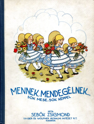 Sebk Zsigmond - Mennek, mendeglnek...sok mese sok kppel