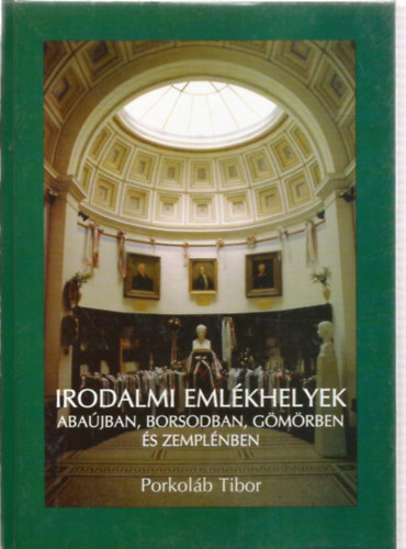 Porkolb Tibor - Irodalmi emlkhelyek Abajban, Borsodban, Gmrben s Zemplnben