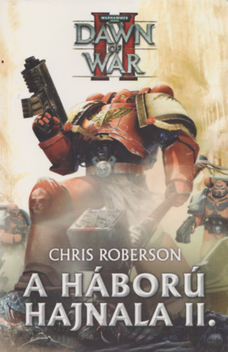 Chris Roberson - A h�bor� hajnala II. (Dawn of War II.)