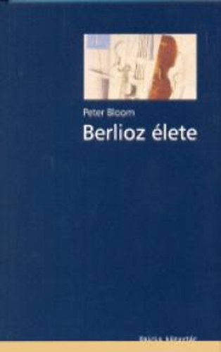 Peter Bloom - Berlioz élete