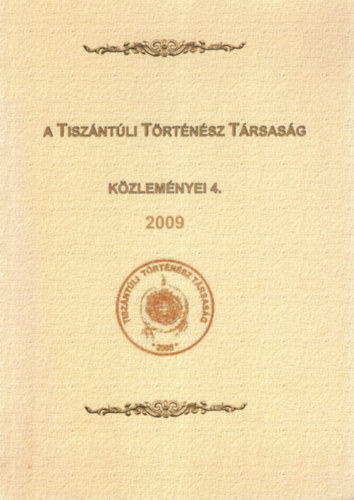 Bene Jnos (szerk.), Krankovics Ilona (szerk.) - A tiszntli Trtnsz Trsasg Kzlemnyei 4. 2009