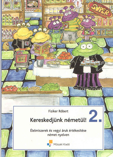 Fiziker R�bert - Kereskedj�nk n�met�l! 2. - �lelmiszerek �s vegyi �ruk �rt�kes�t�se n�met nyelven