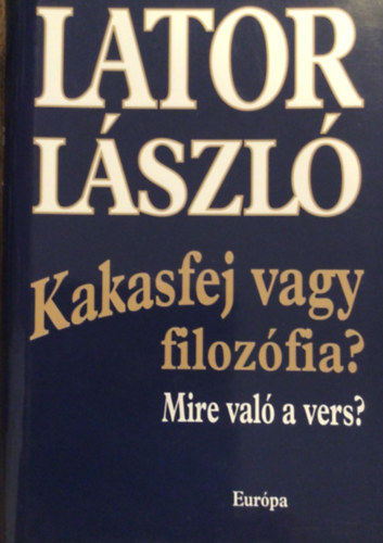 Lator Lszl - Kakasfej vagy filozfia? Mire val a vers?