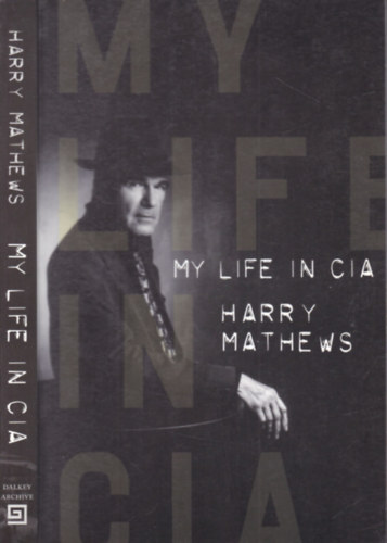 Harry Mathews - My Life in CIA - A Chronicle of 1973