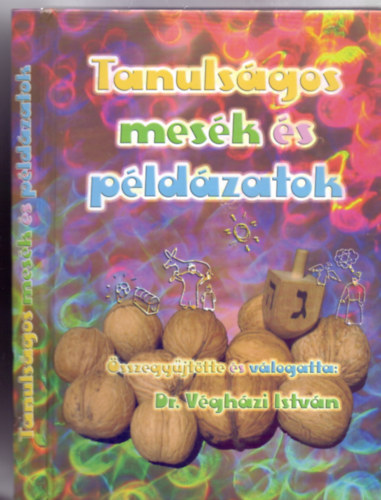 A zsid� kult�ra k�r�b�l �sszegy�jt�tte �s v�logatta: Dr. V�gh�zi Istv�n rabbi - Tanuls�gos mes�k �s p�ld�zatok 5-t�l 99 �ves korig