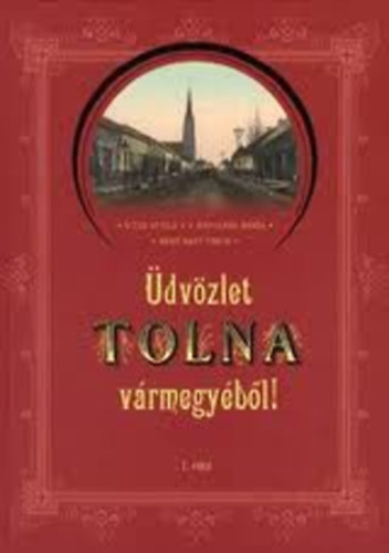 Vit�z Attila; V. K�poln�r M�ria; Erky-Nagy Tibor - �dv�zlet tolna v�rmegy�b�l I-II.
