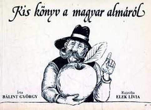 Bálint György - Kis könyv a magyar almáról