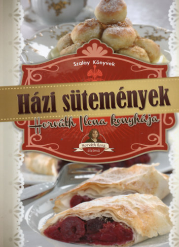 Moln�r S�ndor  (szerk.) - H�zi s�tem�nyek - Horv�th Ilona konyh�ja (Horv�th Ilona �letm�)