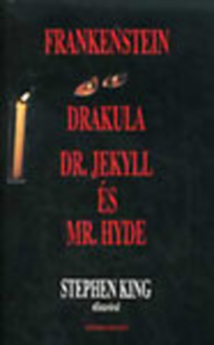 Robert Louis Stevenson; Mary Shelley; Bram Stroker - Frankenstein - Drakula gróf válogatott rémtettei - Dr.Jekyll és Mr.Hyde különös esete (Stephen King bevezetője a három klasszikus rémtörténet elé)