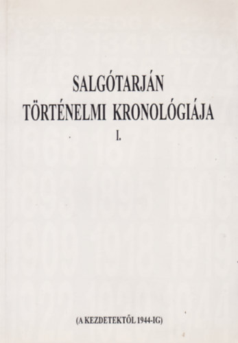 �. Varga L�szl�  (szerkeszt�) - Salg�tarj�n t�rt�nelmi kronol�gi�ja I.