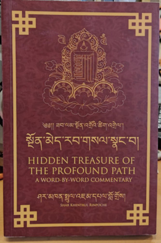 Shar Khentrul Rinpoche - Hidden Treasure of the Profound Path - A Word-by-word commentary (A mélységes út rejtett kincse - Szóról szóra kommentár)